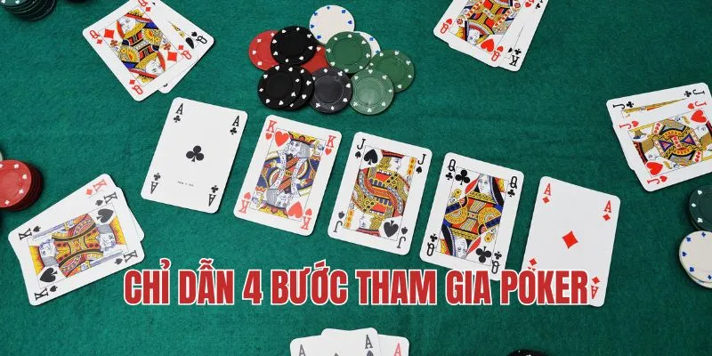 Chỉ dẫn 4 bước tham gia đánh bài Poker