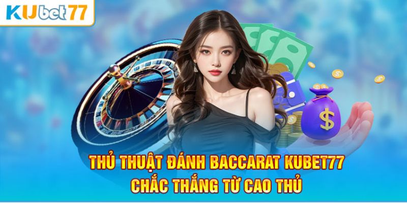 Mẹo và bí kíp của lão làng Baccarat Kubet77 