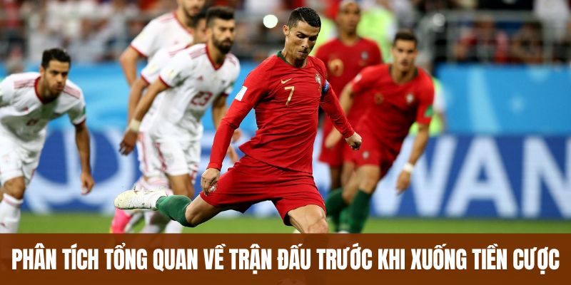 Phân tích tổng quan về trận đấu trước khi xuống tiền cược