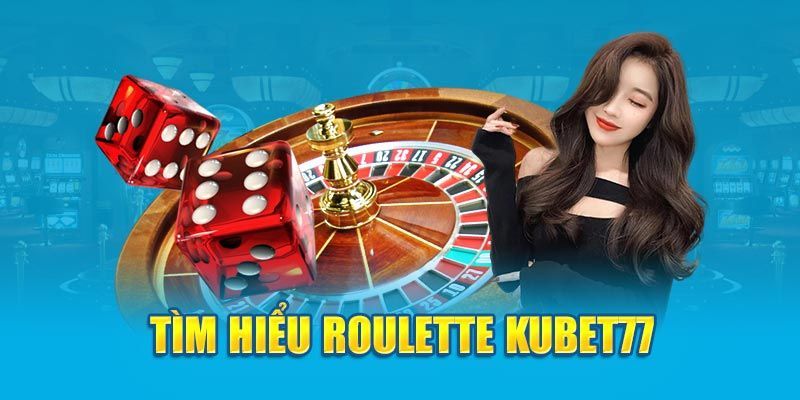 Những nét cơ bản về tựa game Roulette Kubet77 