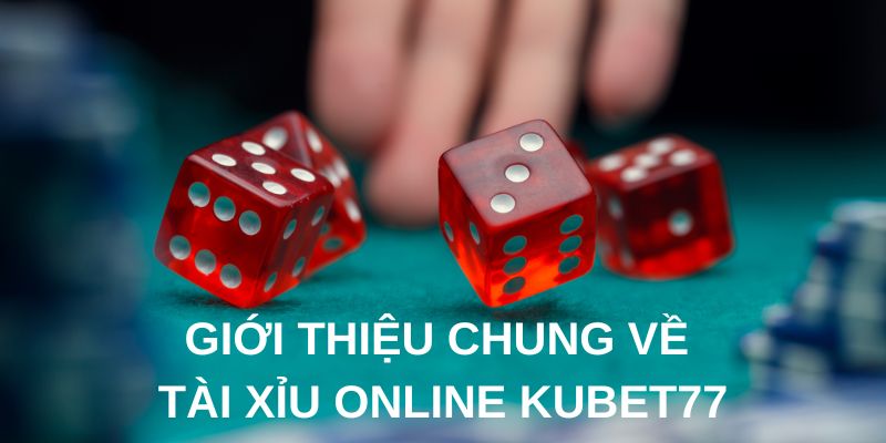 Thông tin chính xác nhất về game tài xỉu online Kubet77